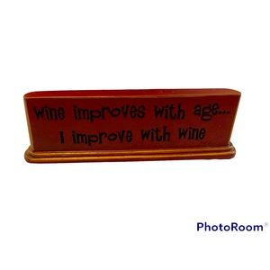 Perfect Sign for the Wine Lover!  “Wine improves with age…I improve with wine”